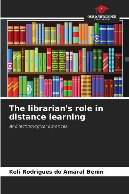 The librarians role in distance learning: And technological advances