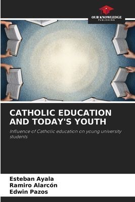 CATHOLIC EDUCATION AND TODAYS YOUTH: Influence of Catholic education on young university students