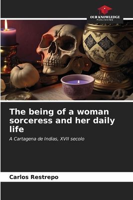 The being of a woman sorceress and her daily life: A Cartagena de Indias, XVII secolo