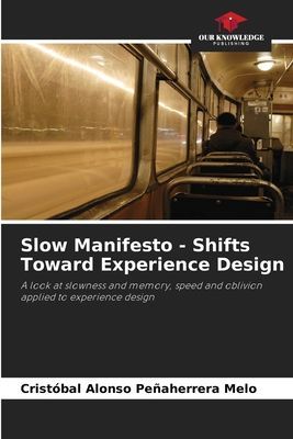 Slow Manifesto - Shifts Toward Experience Design: A look at slowness and memory, speed and oblivion applied to experience design