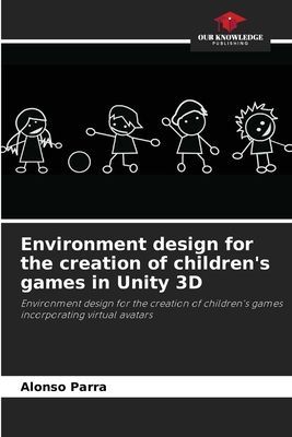 Environment design for the creation of childrens games in Unity 3D: Environment design for the creation of childrens games incorporating virtual avatars