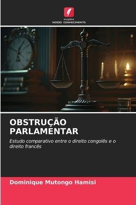 OBSTRUÇÃO PARLAMENTAR: Estudo comparativo entre o direito congolês e o direito francês