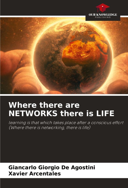 Where there are NETWORKS there is LIFE: learning is that which takes place after a conscious effort (Where there is networking, there is life)