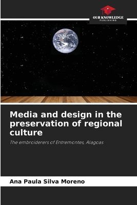 Media and design in the preservation of regional culture: The embroiderers of Entremontes, Alagoas