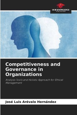Competitiveness and Governance in Organizations: Analysis Tools and Holistic Approach for Ethical Management
