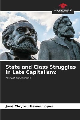 State and Class Struggles in Late Capitalism:: Marxist approaches
