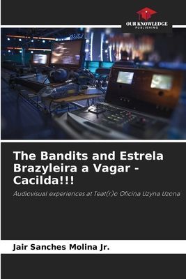 The Bandits and Estrela Brazyleira a Vagar - Cacilda!!!: Audiovisual experiences at Teat(r)o Oficina Uzyna Uzona