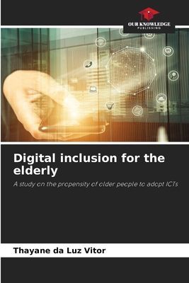 Digital inclusion for the elderly: A study on the propensity of older people to adopt ICTs