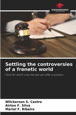 Settling the controversies of a frenetic world: Facts for which only the law can offer a solution