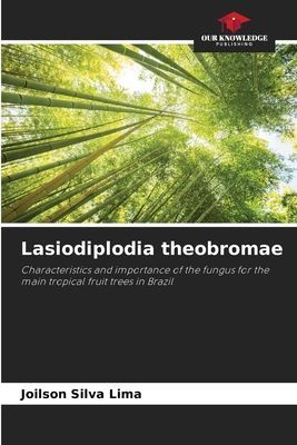Lasiodiplodia theobromae: Characteristics and importance of the fungus for the main tropical fruit trees in Brazil