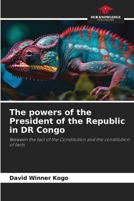 The powers of the President of the Republic in DR Congo: Between the fact of the Constitution and the constitution of facts