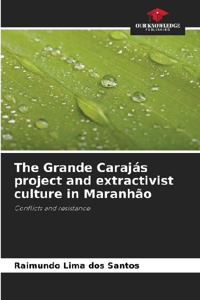 The Grande Carajás project and extractivist culture in Maranhão: Conflicts and resistance