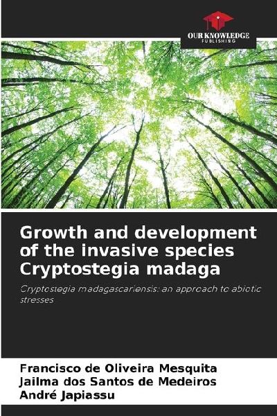 Growth and development of the invasive species Cryptostegia madaga: Cryptostegia madagascariensis: an approach to abiotic stresses