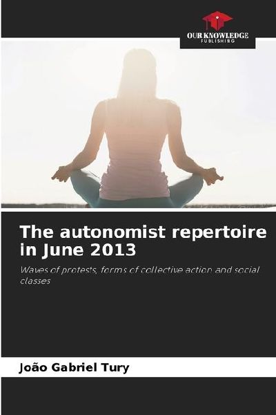 The autonomist repertoire in June 2013: Waves of protests, forms of collective action and social classes