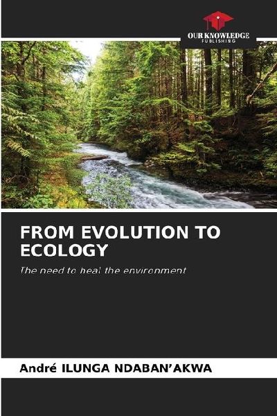 FROM EVOLUTION TO ECOLOGY: The need to heal the environment