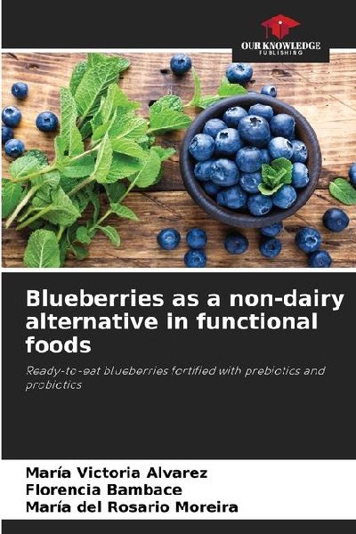 Blueberries as a non-dairy alternative in functional foods: Ready-to-eat blueberries fortified with prebiotics and probiotics