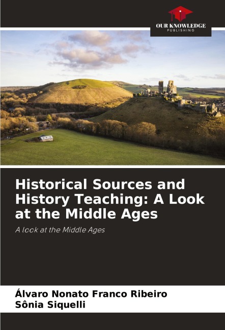 Historical Sources and History Teaching: A Look at the Middle Ages: A look at the Middle Ages