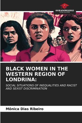 BLACK WOMEN IN THE WESTERN REGION OF LONDRINA:: SOCIAL SITUATIONS OF INEQUALITIES AND RACIST AND SEXIST DISCRIMINATION