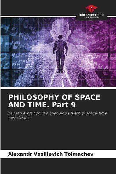 PHILOSOPHY OF SPACE AND TIME. Part 9: human evolution in a changing system of space-time coordinates