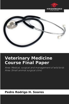 Veterinary Medicine Course Final Paper: Area: Medical, surgical and management of wild birds Area: Small animal surgical clinic