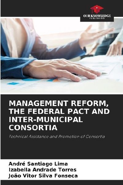 MANAGEMENT REFORM, THE FEDERAL PACT AND INTER-MUNICIPAL CONSORTIA: Technical Assistance and Promotion of Consortia
