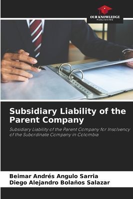 Subsidiary Liability of the Parent Company: Subsidiary Liability of the Parent Company for Insolvency of the Subordinate Company in Colombia