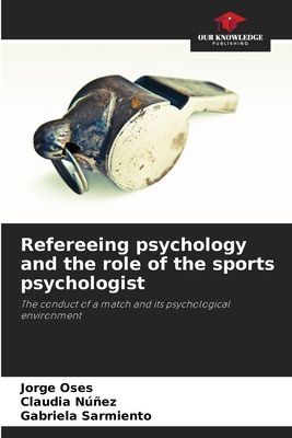 Refereeing psychology and the role of the sports psychologist: The conduct of a match and its psychological environment