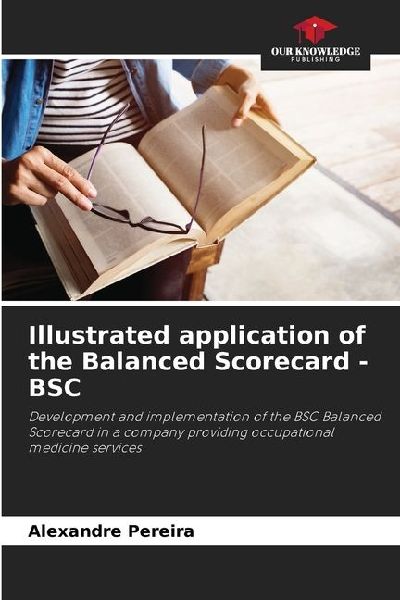 Illustrated application of the Balanced Scorecard - BSC: Development and implementation of the BSC Balanced Scorecard in a company providing occupational medicine services
