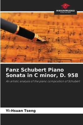 Fanz Schubert Piano Sonata in C minor, D. 958: An artistic analysis of the piano composition of Schubert