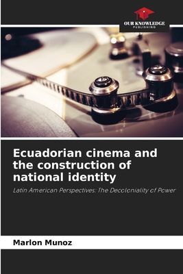Ecuadorian cinema and the construction of national identity: Latin American Perspectives: The Decoloniality of Power