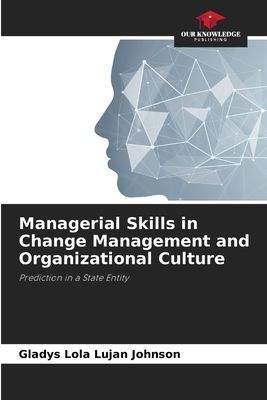 Managerial Skills in Change Management and Organizational Culture: Prediction in a State Entity