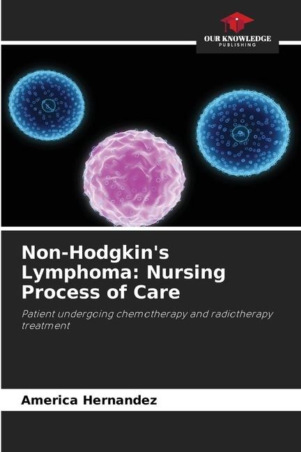 Non-Hodgkins Lymphoma: Nursing Process of Care: Patient undergoing chemotherapy and radiotherapy treatment