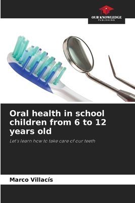 Oral health in school children from 6 to 12 years old: Lets learn how to take care of our teeth