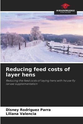 Reducing feed costs of layer hens: Reducing the feed costs of laying hens with house fly larvae supplementation