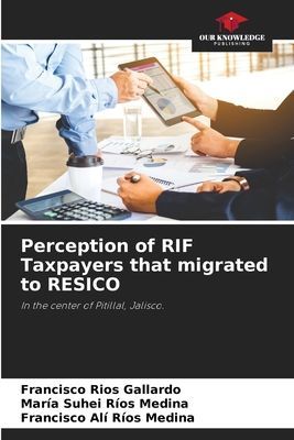 Perception of RIF Taxpayers that migrated to RESICO: In the center of Pitillal, Jalisco.
