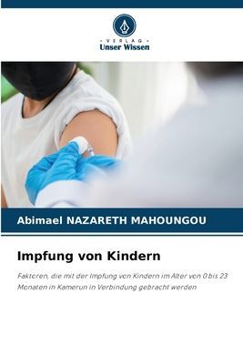 Impfung von Kindern: Faktoren, die mit der Impfung von Kindern im Alter von 0 bis 23 Monaten in Kamerun in Verbindung gebracht werden