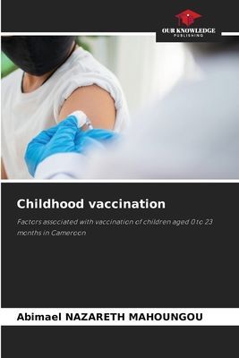 Childhood vaccination: Factors associated with vaccination of children aged 0 to 23 months in Cameroon