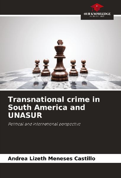 Transnational crime in South America and UNASUR: Political and international perspective