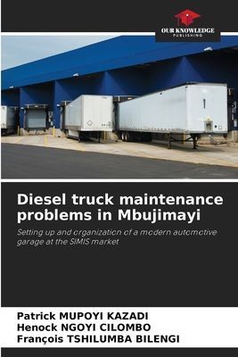 Diesel truck maintenance problems in Mbujimayi: Setting up and organization of a modern automotive garage at the SIMIS market