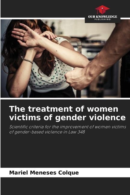 The treatment of women victims of gender violence: Scientific criteria for the improvement of women victims of gender-based violence in Law 348