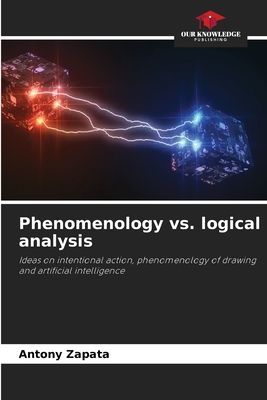Phenomenology vs. logical analysis: Ideas on intentional action, phenomenology of drawing and artificial intelligence