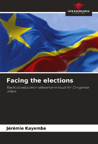 Facing the elections: Electoral education reference manual for Congolese voters