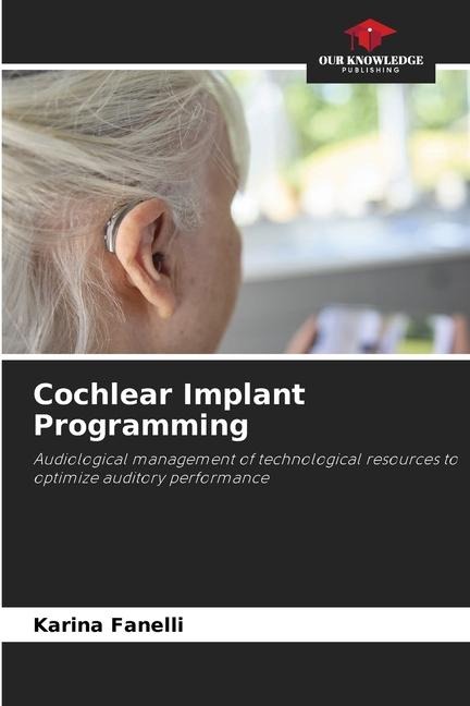 Cochlear Implant Programming: Audiological management of technological resources to optimize auditory performance