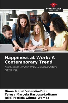 Happiness at Work: A Contemporary Trend: Psychosocial Trends in Organisational and Work Psychology