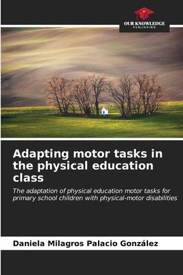 Adapting motor tasks in the physical education class: The adaptation of physical education motor tasks for primary school children with physical-motor disabilities