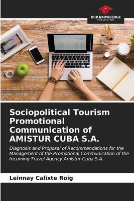 Sociopolitical Tourism Promotional Communication of AMISTUR CUBA S.A.: Diagnosis and Proposal of Recommendations for the Management of the Promotional Communication of the Incoming Travel Agency Amistur Cuba S.A.