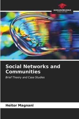 Social Networks and Communities: Brief Theory and Case Studies