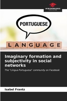 Imaginary formation and subjectivity in social networks: The Língua Portuguesa community on Facebook