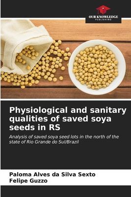 Physiological and sanitary qualities of saved soya seeds in RS: Analysis of saved soya seed lots in the north of the state of Rio Grande do Sul/Brazil
