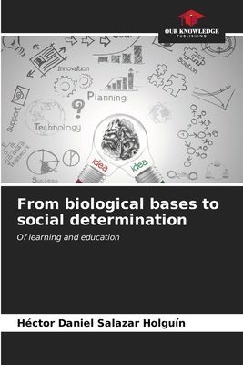 From biological bases to social determination: Of learning and education